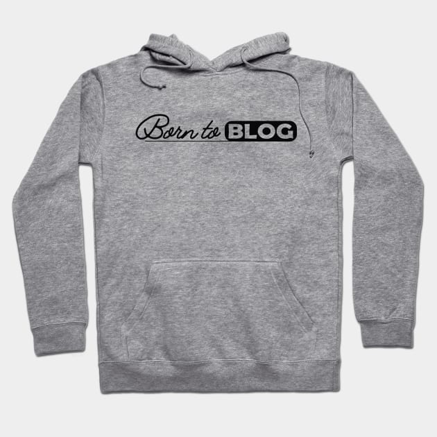 Blogger - Born to blog Hoodie by KC Happy Shop
